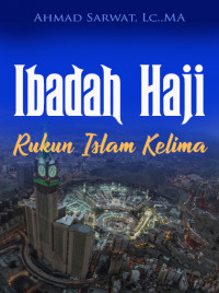 Ibadah Haji Rukun Islam Kelima