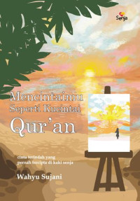 Image of Mencintaimu Seperti Kucintai Qur'an : Cinta Terindah Yang pernah Tercipta di kaki Senja