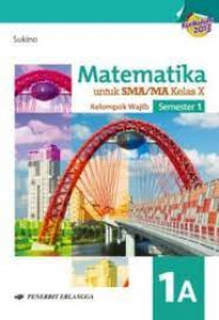 Matematika Untuk SMA/MA Kelas X 1A : Kelompok Wajib