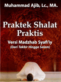 Image of Praktek Shalat Praktis Versi Madzhab Syafi’iy DariTakbir Hingga Salam