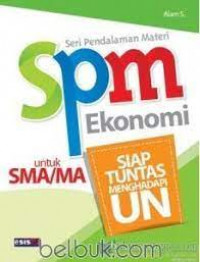 Spm Ekonomi Untuk SMA/MA : Siap Tuntas Menghadapi UN