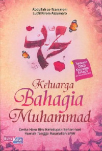 Keluarga Bahagia Muhammad : Cerita Haru Biru Kehidupan Sehari-hari Rumah Tangga Rasulullah SAW