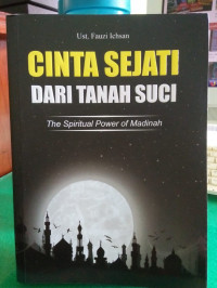 Cinta Sejati Dari Tanah Suci : The Spiritual Power Of Madinah