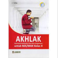 Akhlak untuk MA/MAK Kelas X Kelompok Peminatan Ilmu-ilmu Keagamaan