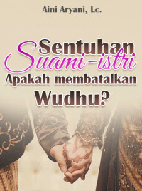 Sentuhan Suami-Isteri, Apakah Membatalkan Wudhu?